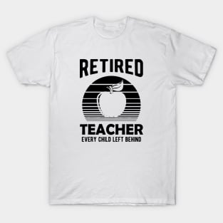 Retired Teacher Every Child Left Behind T-Shirt